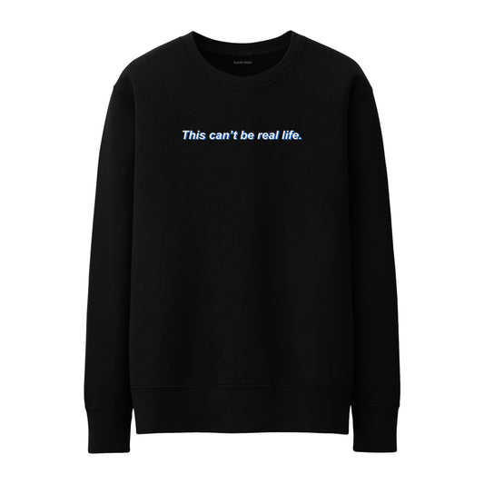 This can't be real life Sweatshirt