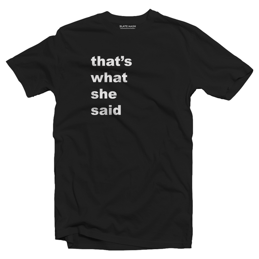 That's what she said T-Shirt