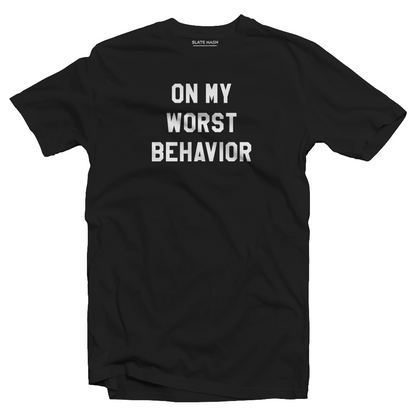 On My Worst Behavior T-shirt