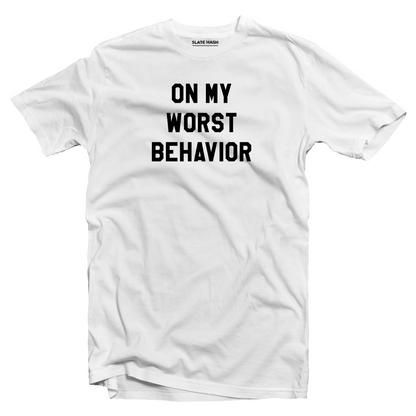 On My Worst Behavior T-shirt