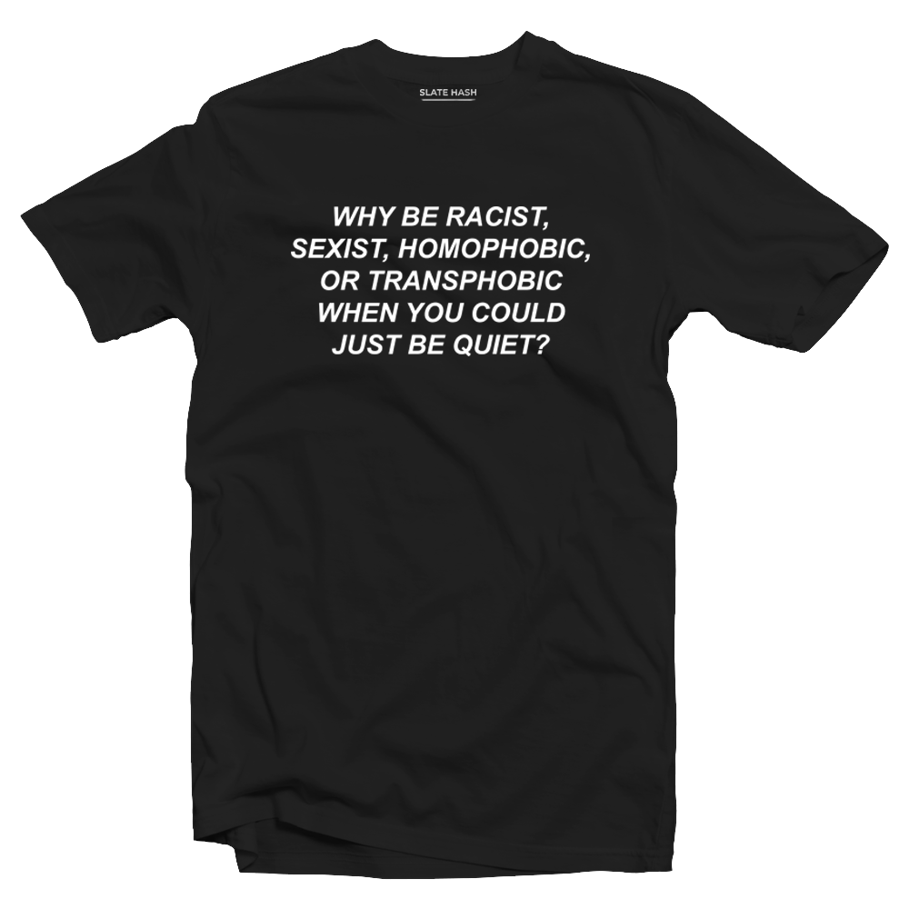 Why Be Racist T-Shirt