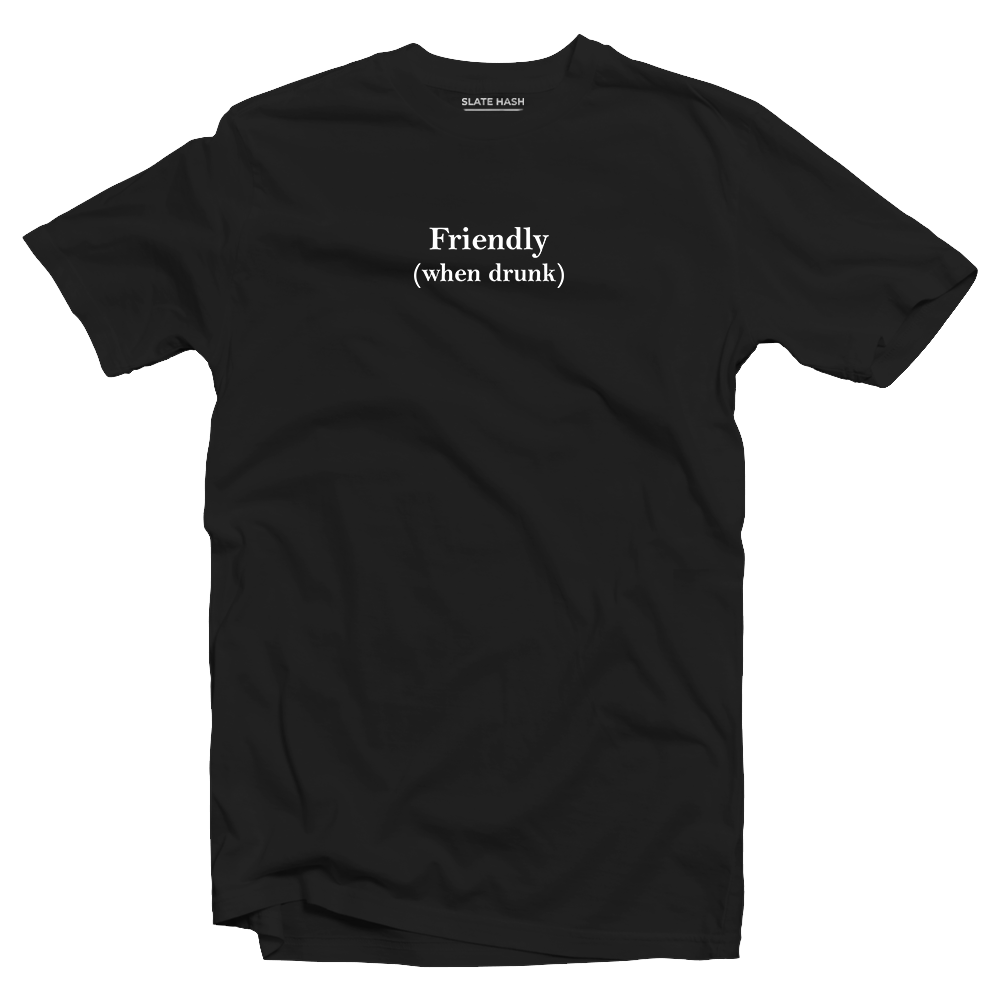 Friendly when drunk T-shirt