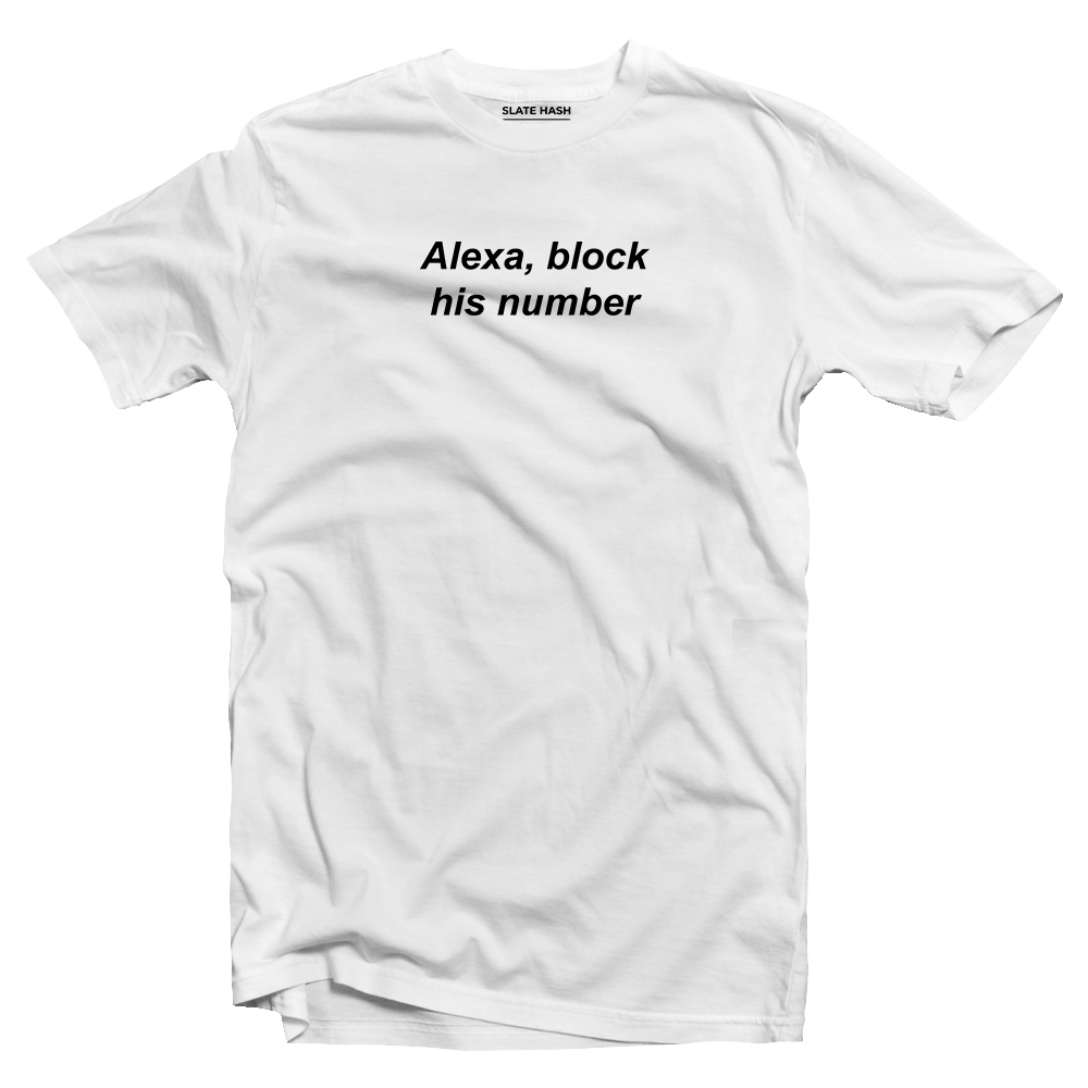 Alexa, Block his number T-shirt