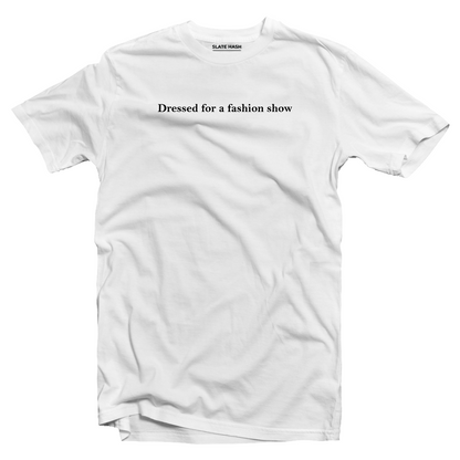 Dressed for a fashion show T-shirt