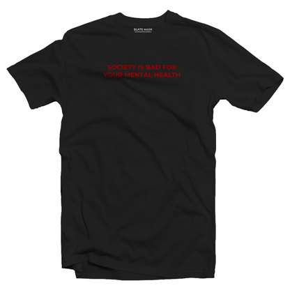 Society is bad for your mental health T-shirt