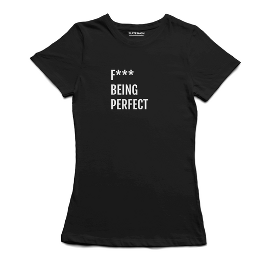 F*** being perfect T-Shirt
