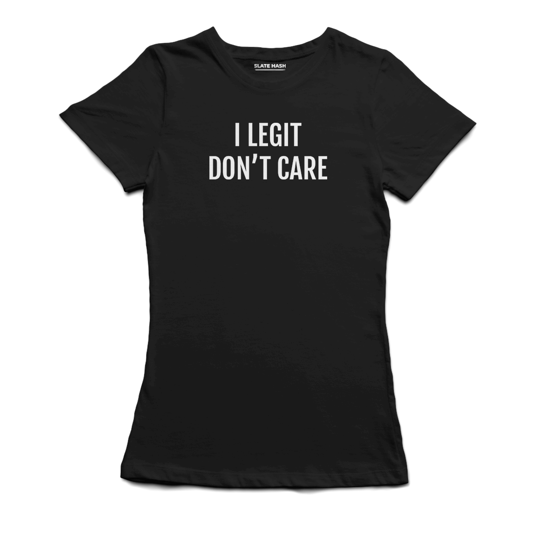 I Legit don't care T-Shirt (Black)