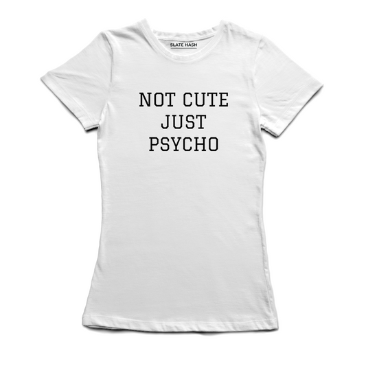 Not Cute Just Psycho T-Shirt (White)