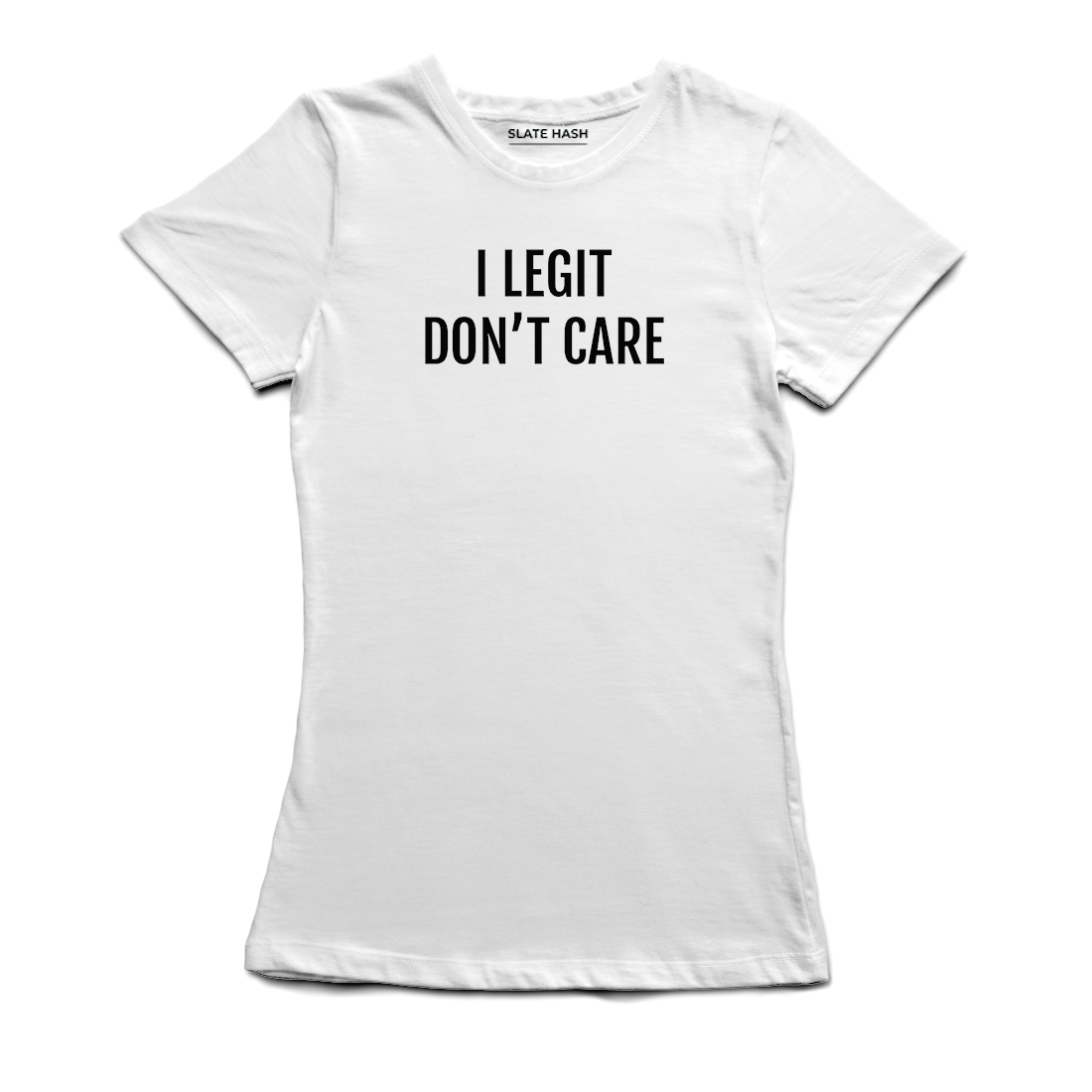 I Legit don't care T-Shirt (White)