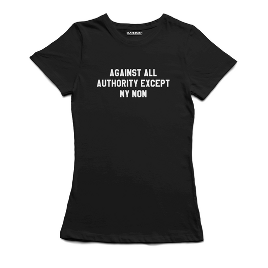 Against all but not Mom T-Shirt