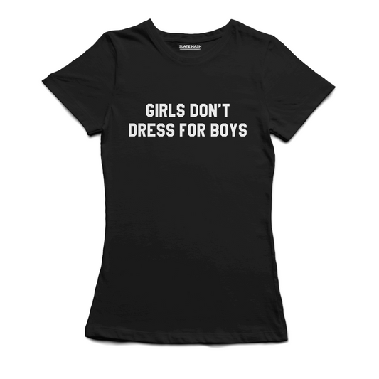 Girls don't dress for boys T-Shirt