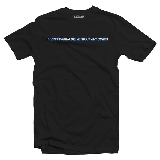 I don't want to die without any scars T-shirt