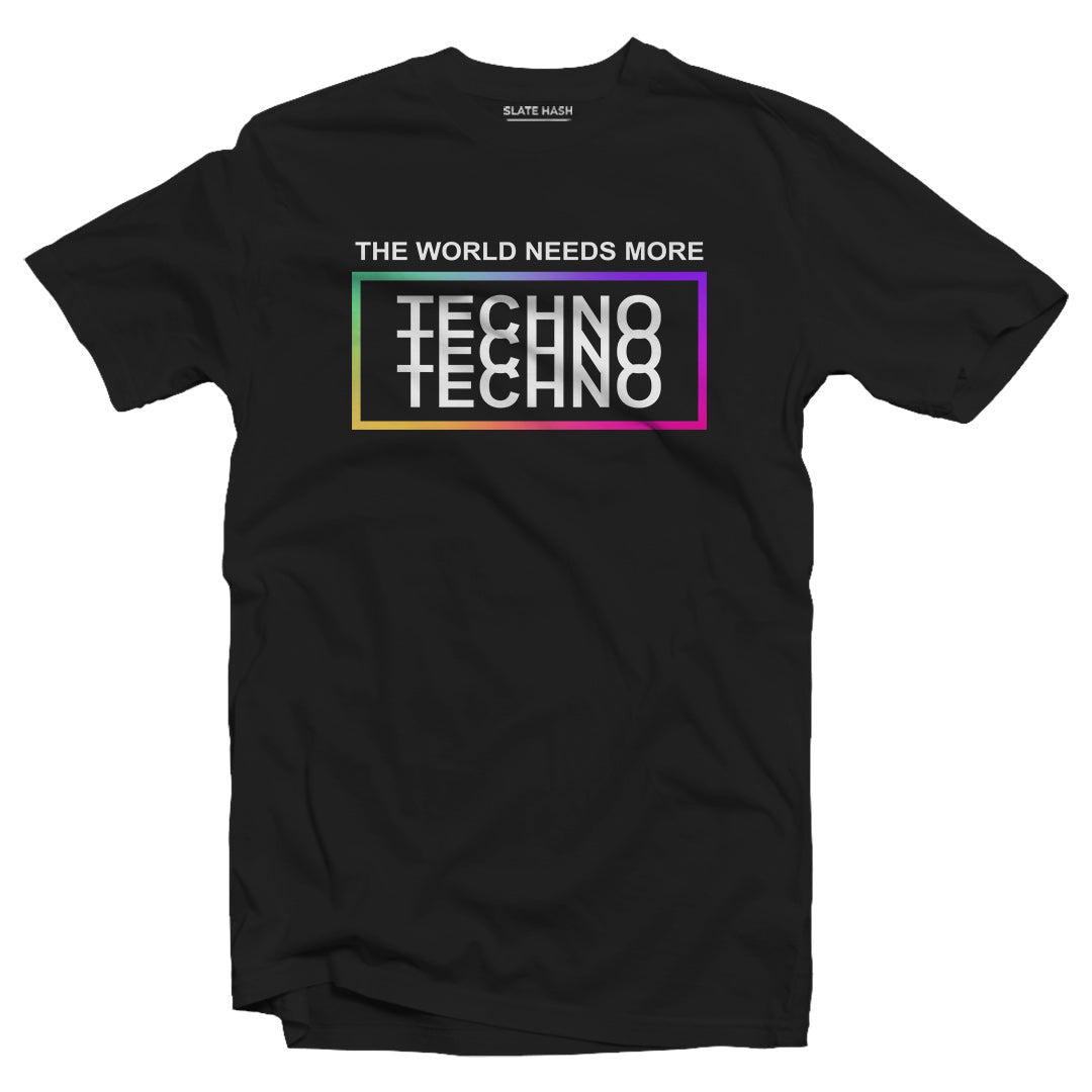 The world needs more TECHNO T-shirt
