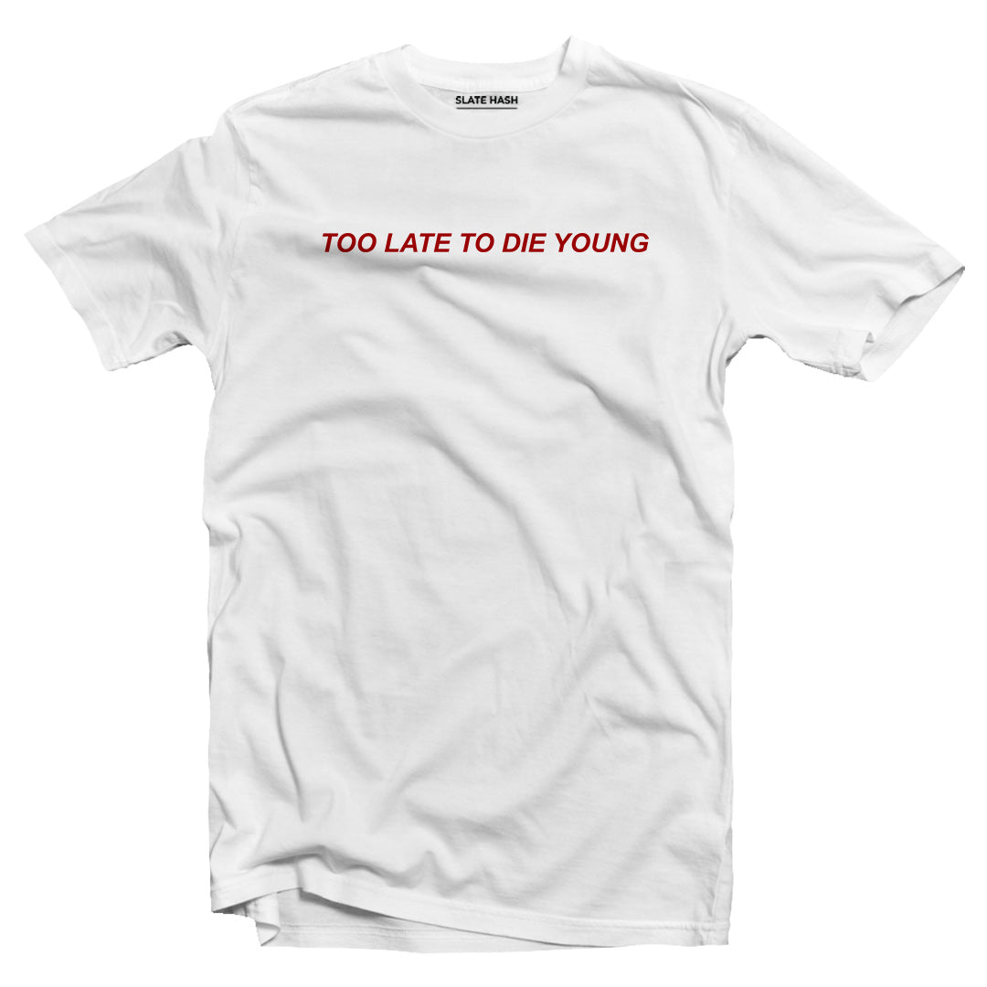 Too late to die young T-shirt
