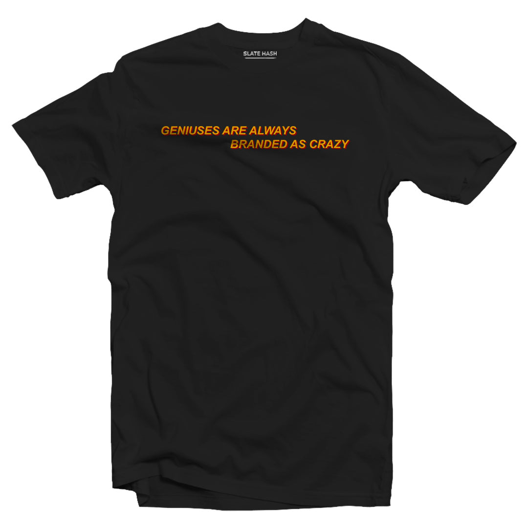 Genius are always branded as crazy T-shirt