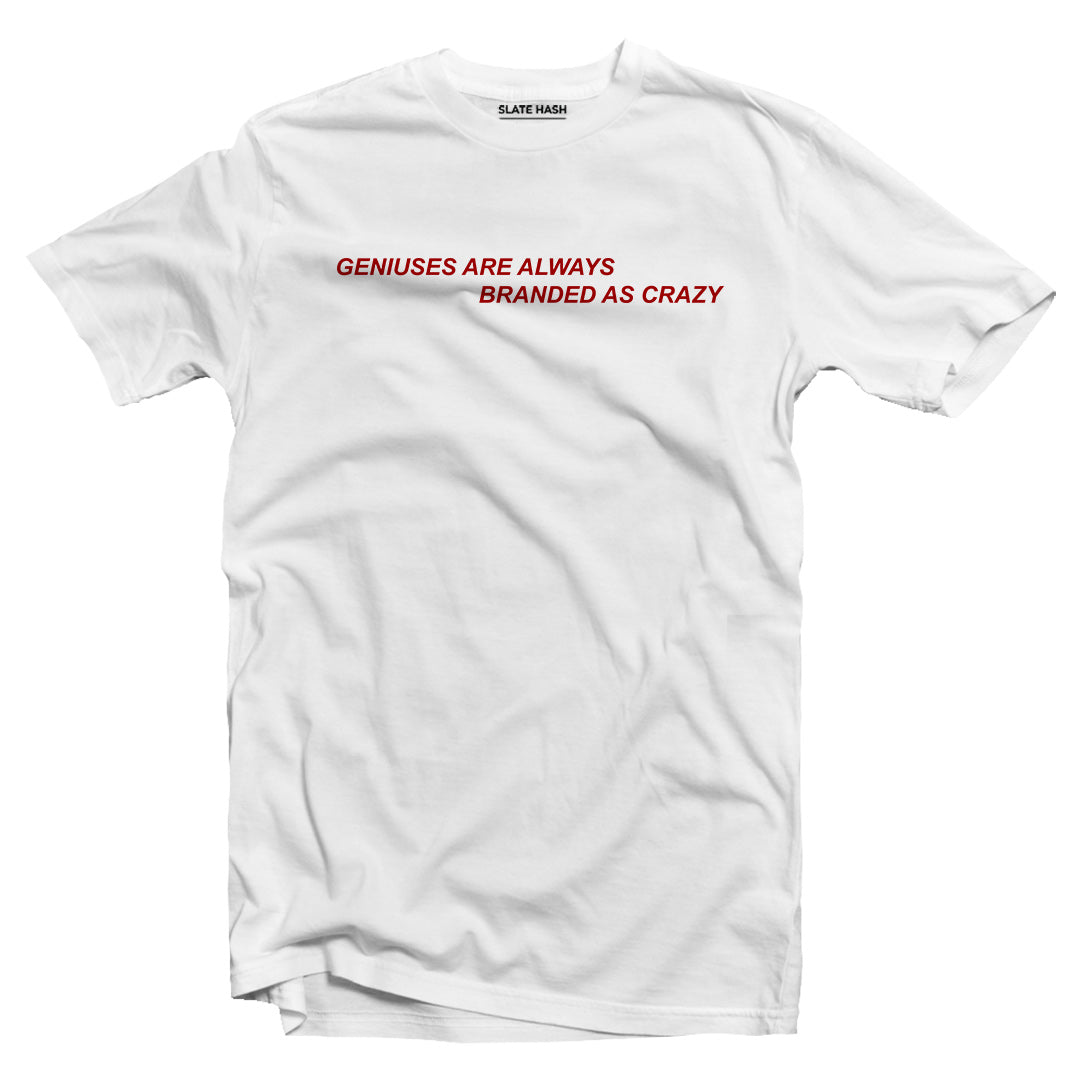 Genius are always branded as crazy T-shirt