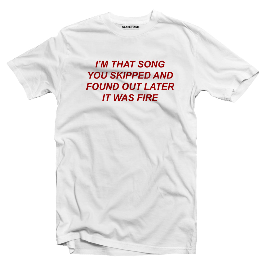 I'M THAT SONG THAT YOU SKIPPED T-shirt