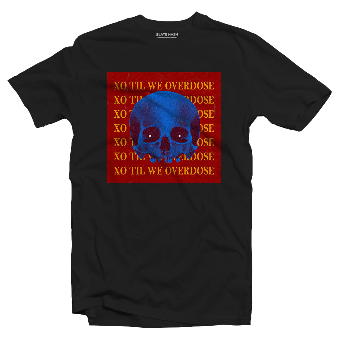 XO till we overdose T-shirt