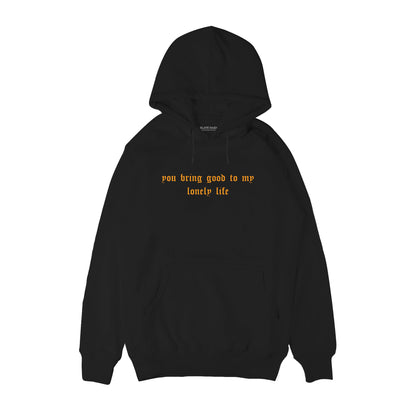 You bring good to my lonely life Hoodie