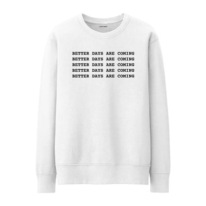 Better days are coming Sweatshirt
