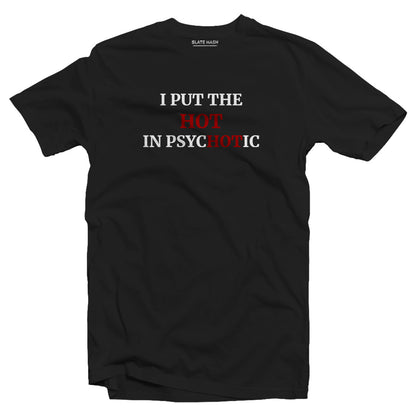 I put the hot in psychotic T-shirt