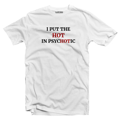 I put the hot in psychotic T-shirt