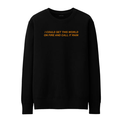 I could set this world on fire Sweatshirt