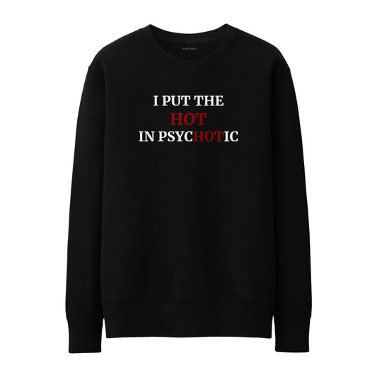 I put the hot in psychotic Sweatshirt