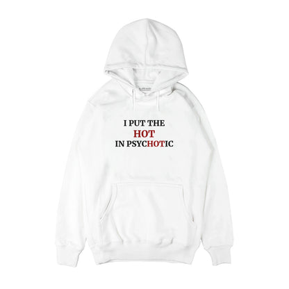 I put the hot in psychotic Hoodie