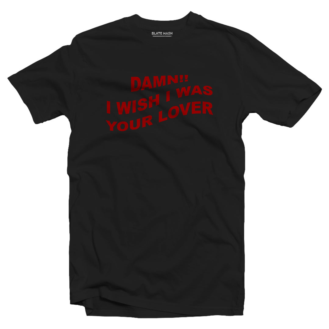 I wish I was your lover T-shirt
