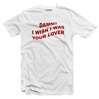 I wish I was your lover T-shirt