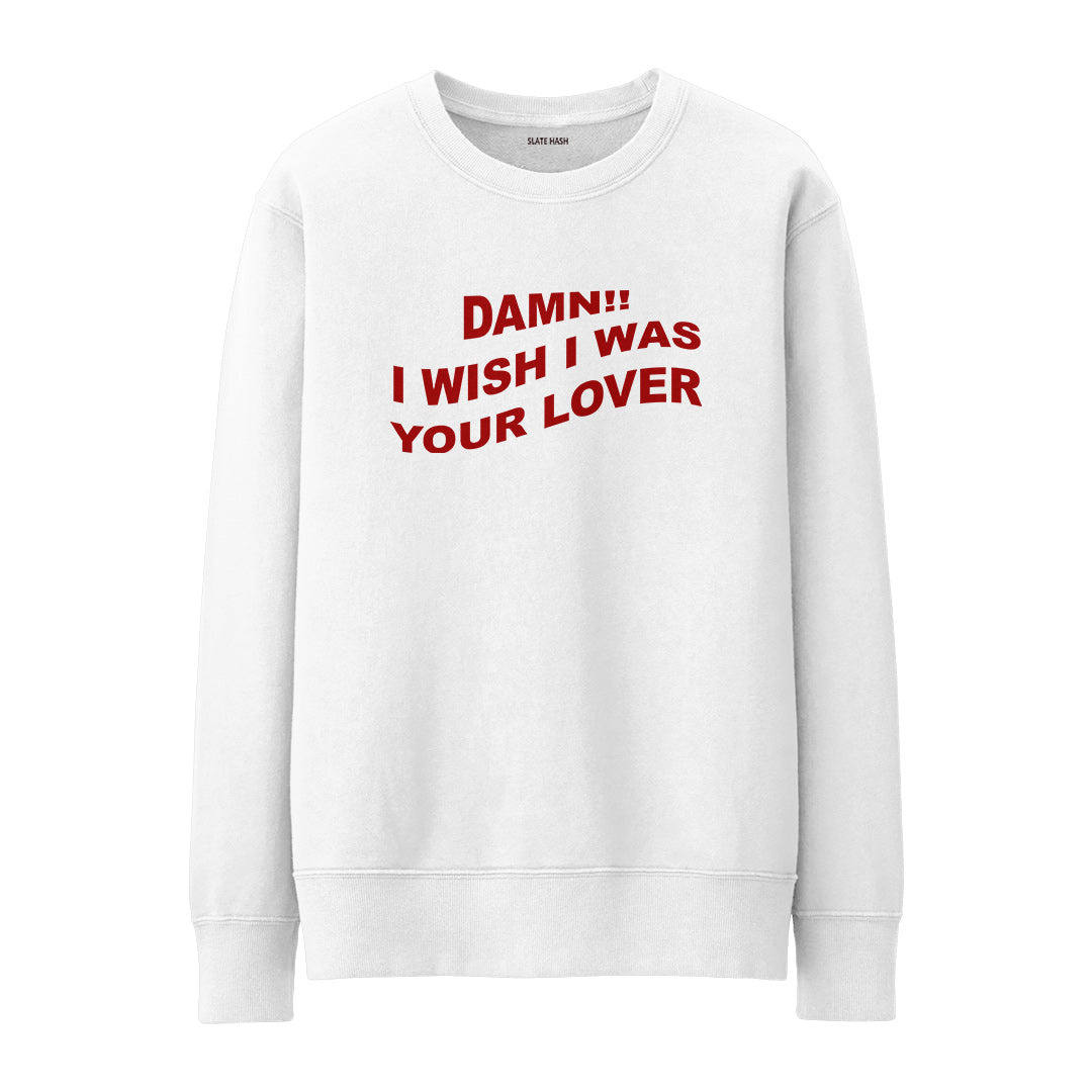 I wish I was your lover Sweatshirt