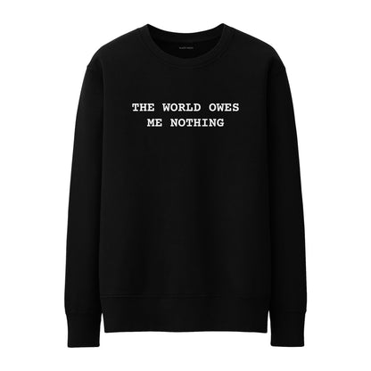 The world owes me nothing Sweatshirt
