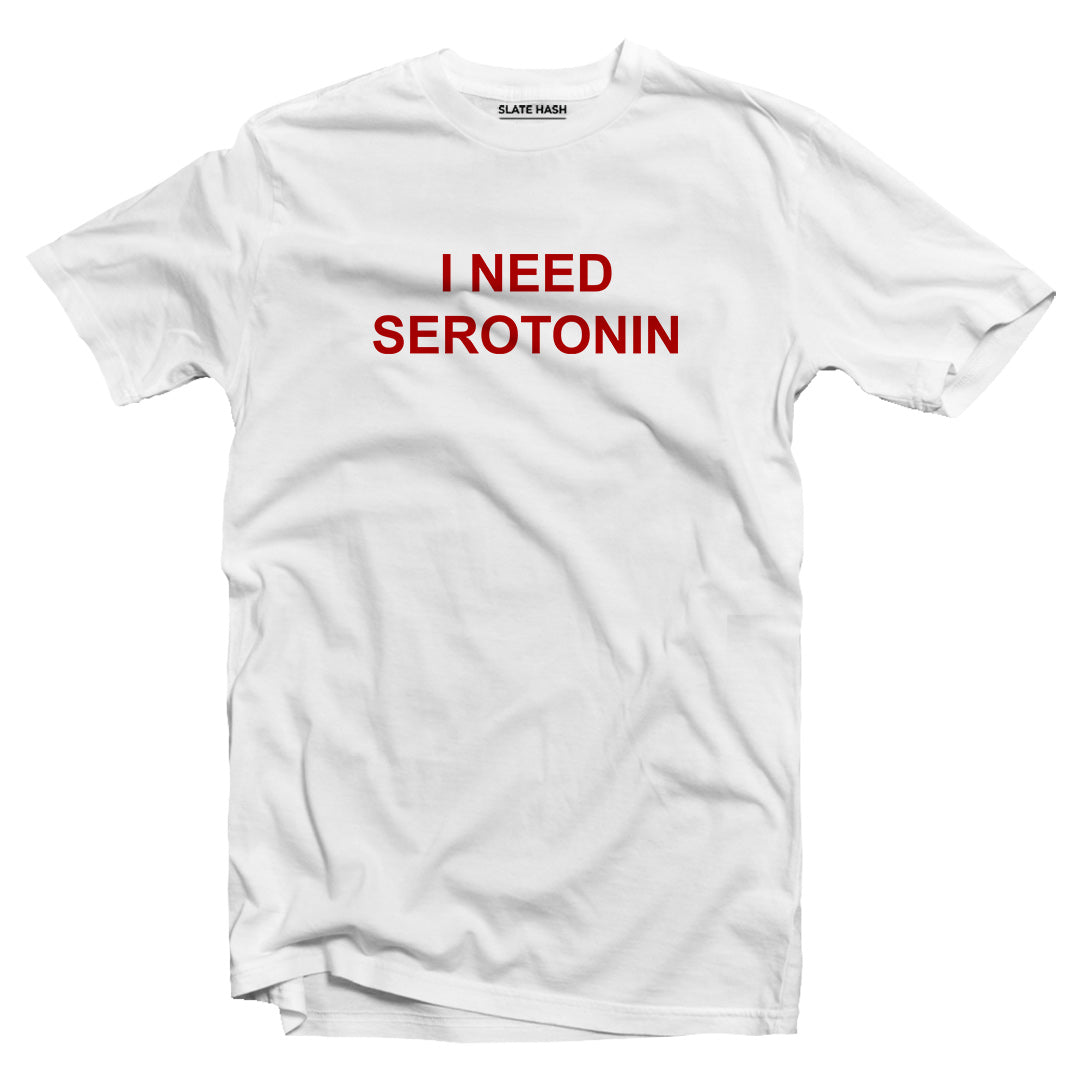 I need serotonin T-shirt