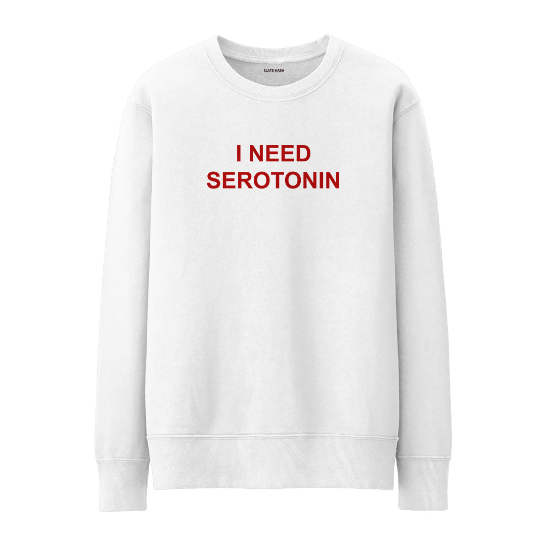 I need serotonin Sweatshirt