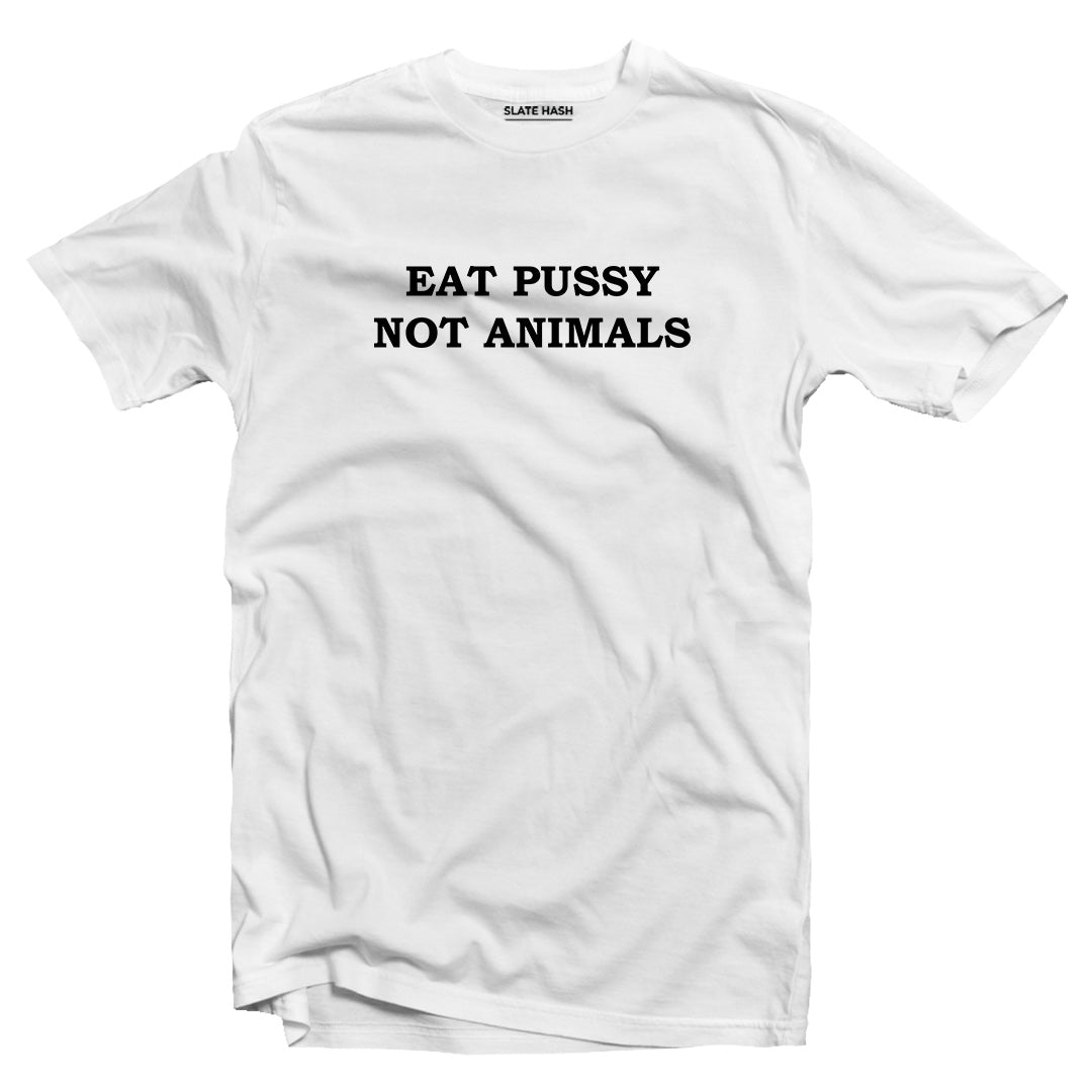 Eat P*ssy Not Animals T-shirt