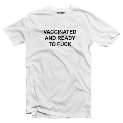 Vaccinated and ready to f*ck T-shirt