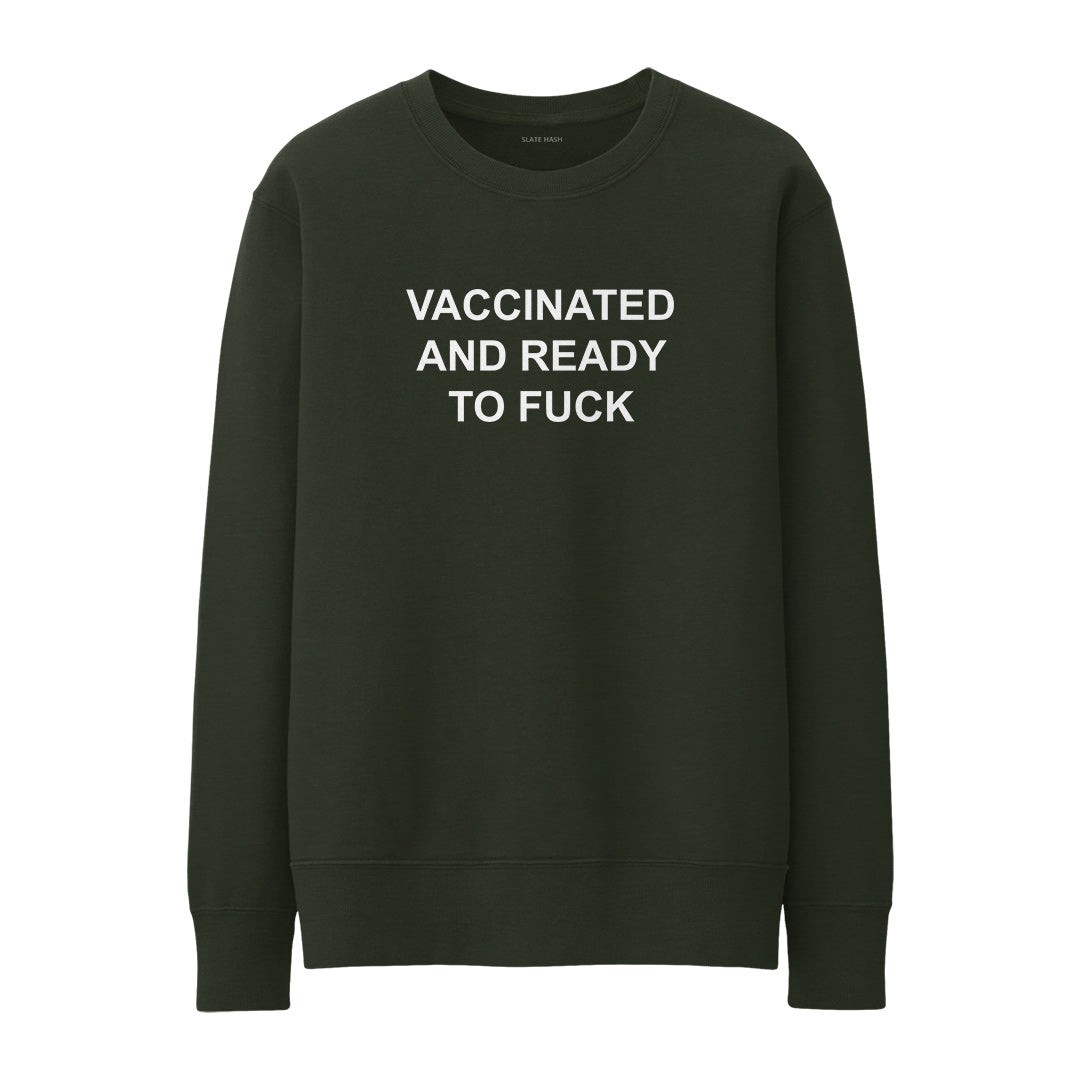 Vaccinated and ready to f*ck Sweatshirt