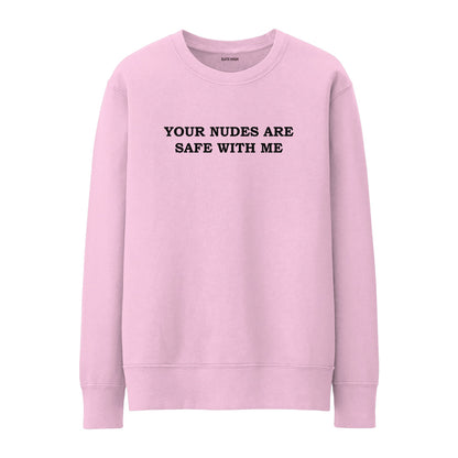 Your nudes are safe with me Sweatshirt