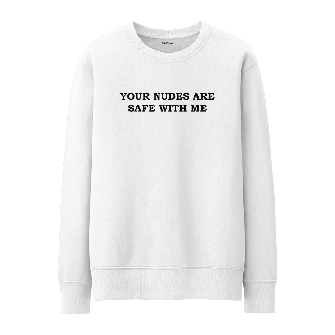 Your nudes are safe with me Sweatshirt