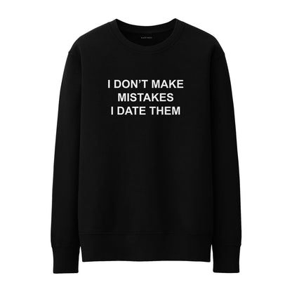 I don't make mistakes I date them Sweatshirt