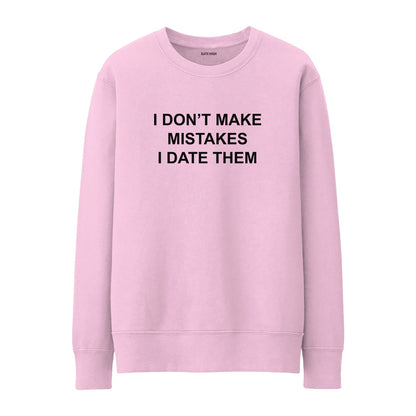 I don't make mistakes I date them Sweatshirt