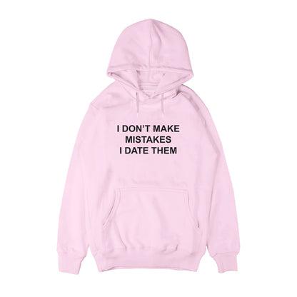 I don't make mistakes I date them Hoodie