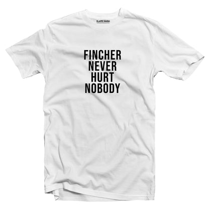Fincher never hurt nobody T-shirt