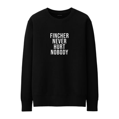 Fincher never hurt nobody Sweatshirt