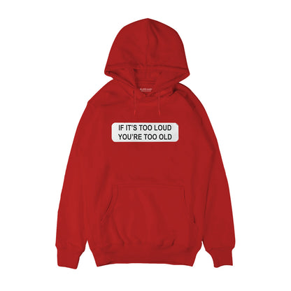 If it's too loud then you're too old Hoodie