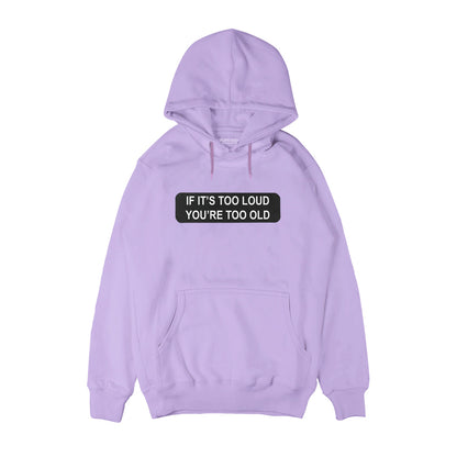 If it's too loud then you're too old Hoodie
