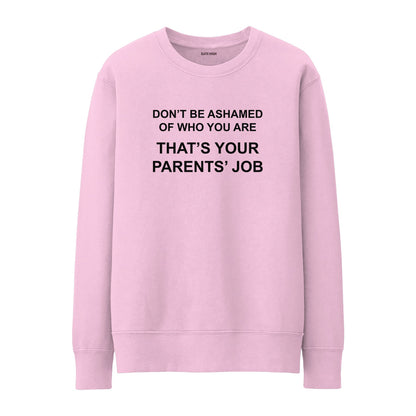 Don't be ashamed of who you are Sweatshirt