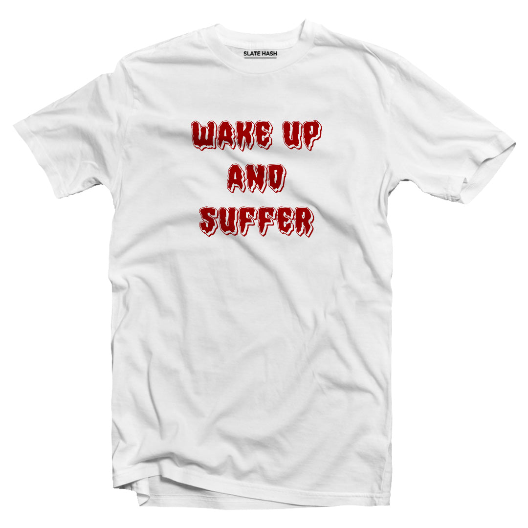 Wake up and suffer T-shirt