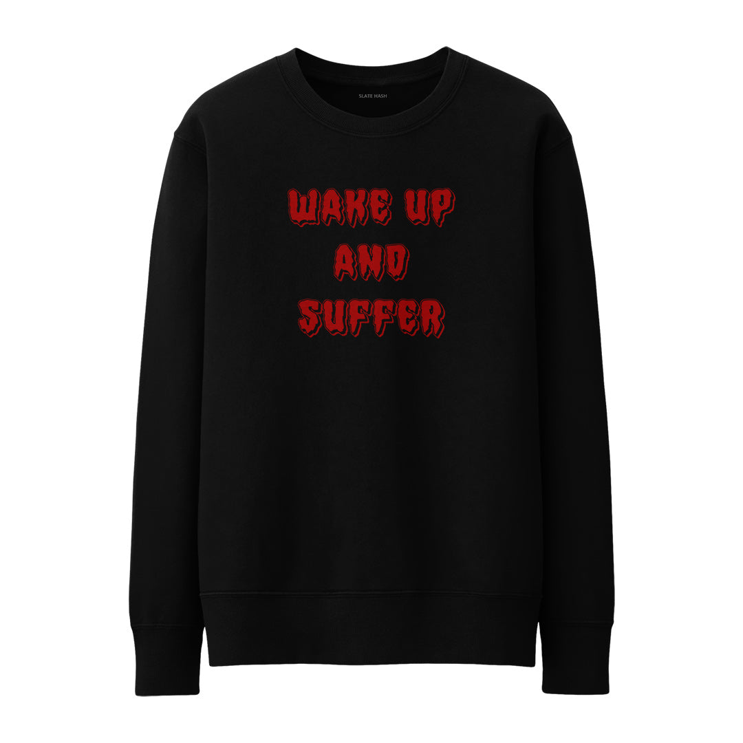 Wake up and suffer Sweatshirt